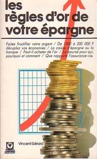 Les règles d'or de votre épargne - Vincent Gérard