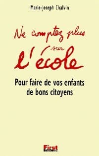 Ne comptez plus sur l'école - Marie-Joseph Chalvin