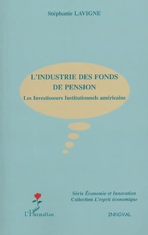 L'industrie des fonds de pension. Les investisseurs institutionnels américains - Stéphanie Lavigne