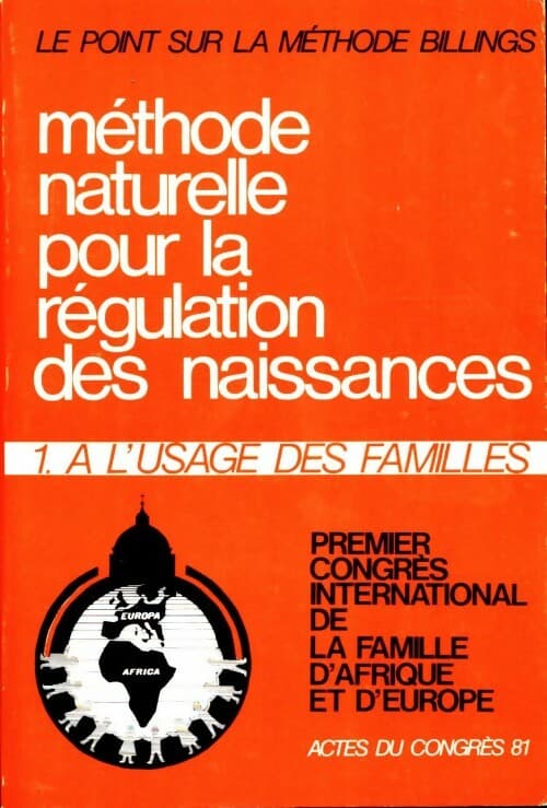 Methode naturelle pour la régulation des naissances : Tome I. A l'usage des familles - Collectif