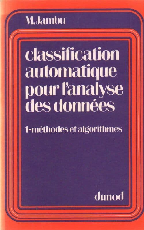 Classification automatique pour l'analyse des données Tome I : Méthodes et algorithmes - Michel Jambu