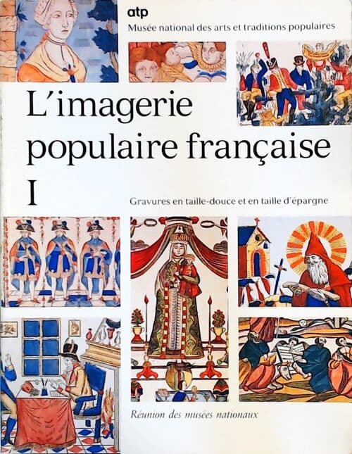 L'imagerie populaire française Tome I : Gravures en taille-douce et en taille d'épargne - Collectif