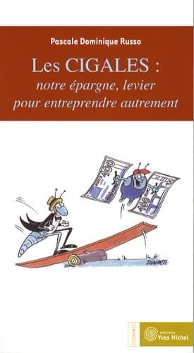 Les cigales notre épargne levier pour entreprendre autrement - Pascale D. Russo