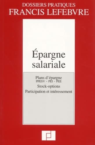 Epargne salariale. : Plans d'épargne PPESV - PEI - PEE Stock-options Participation et intéressement - Collectif